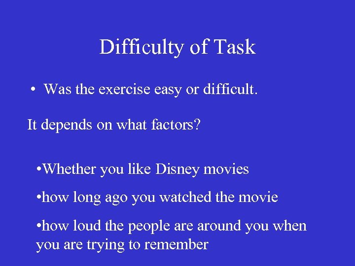 Difficulty of Task • Was the exercise easy or difficult. It depends on what