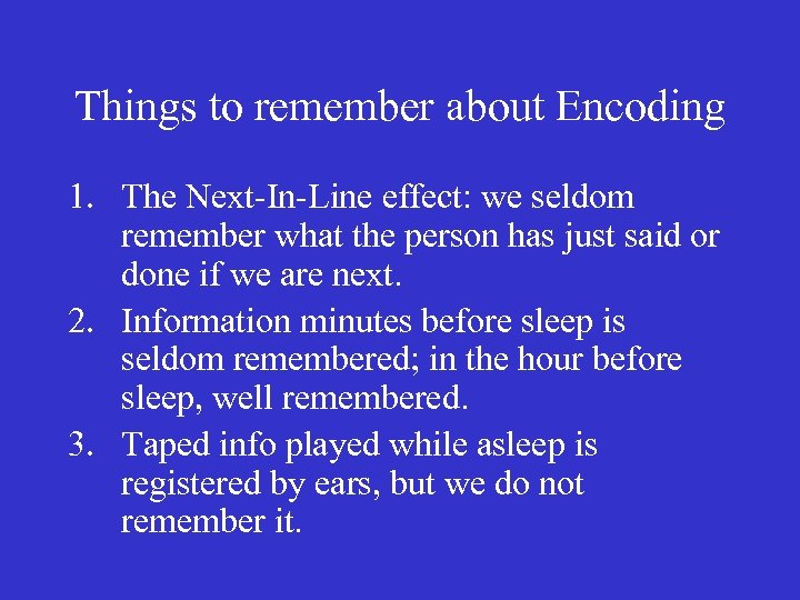 Things to remember about Encoding 1. The Next-In-Line effect: we seldom remember what the