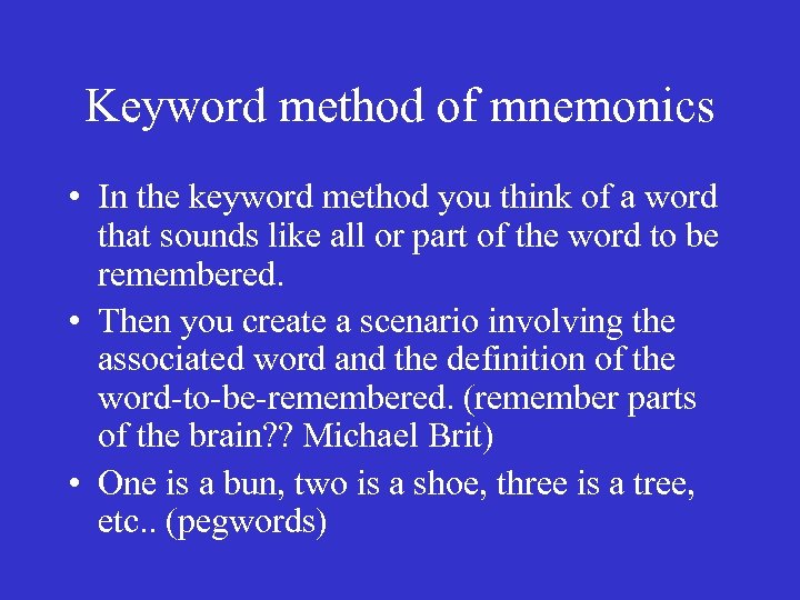 Keyword method of mnemonics • In the keyword method you think of a word