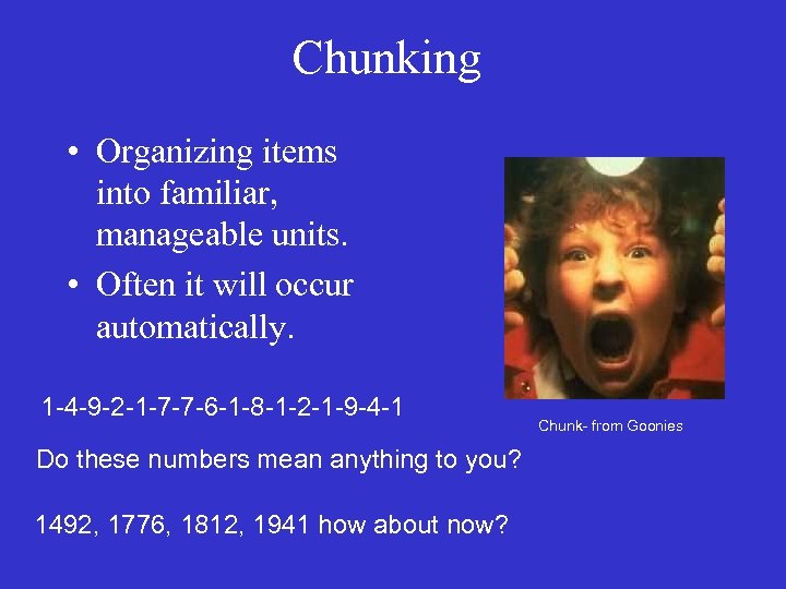 Chunking • Organizing items into familiar, manageable units. • Often it will occur automatically.