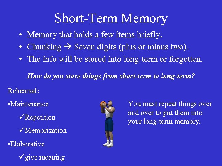 Short-Term Memory • Memory that holds a few items briefly. • Chunking Seven digits