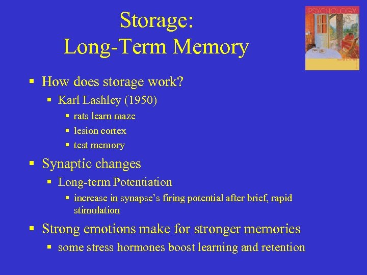 Storage: Long-Term Memory § How does storage work? § Karl Lashley (1950) § rats