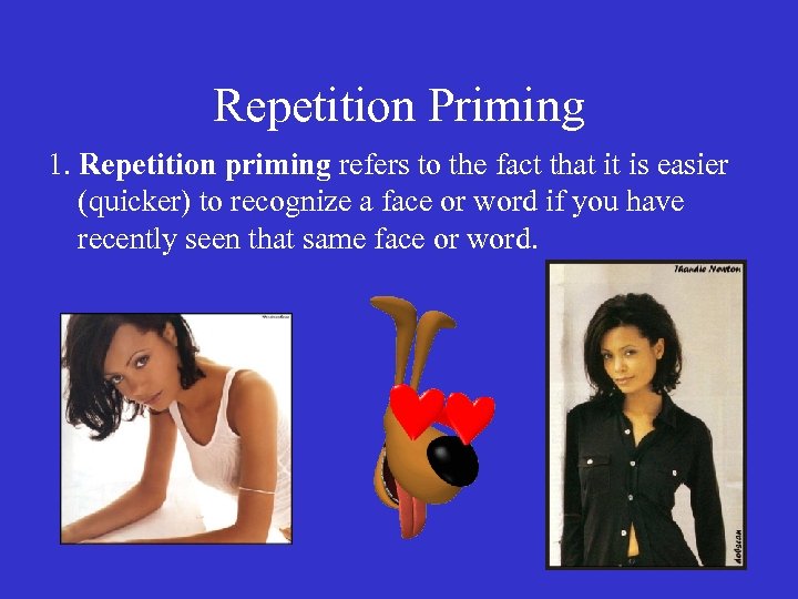 Repetition Priming 1. Repetition priming refers to the fact that it is easier (quicker)