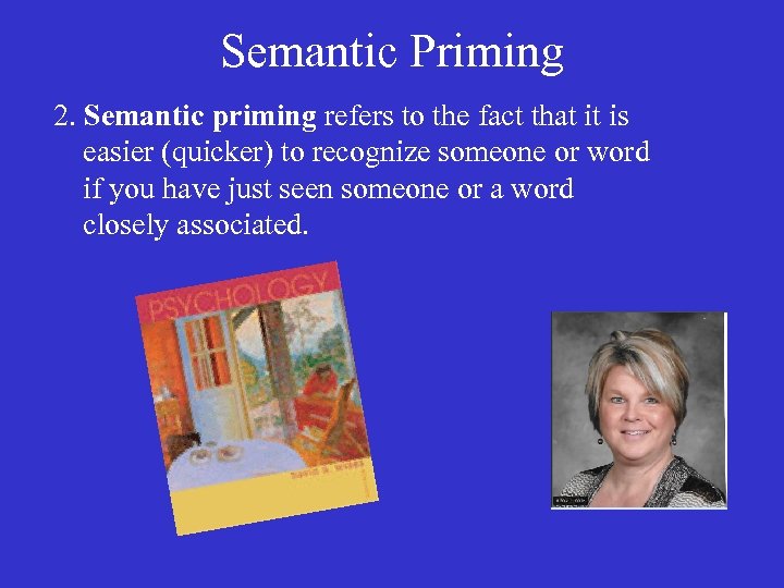 Semantic Priming 2. Semantic priming refers to the fact that it is easier (quicker)
