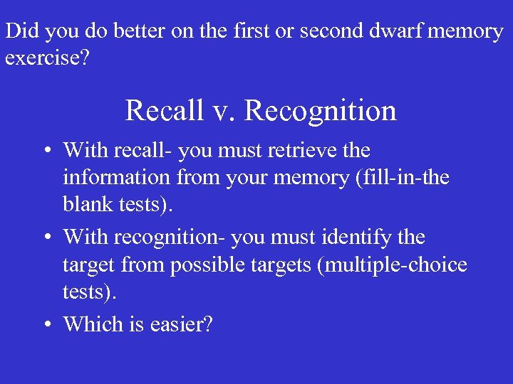 Did you do better on the first or second dwarf memory exercise? Recall v.