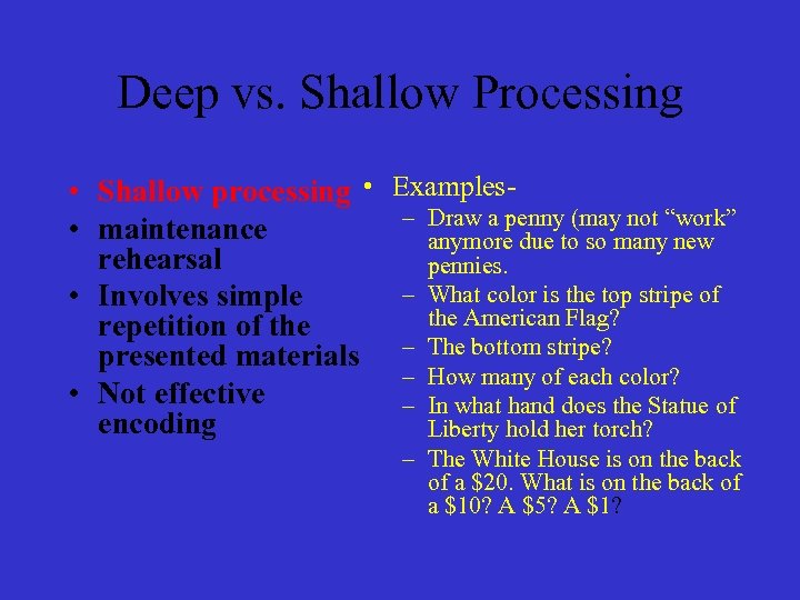 Deep vs. Shallow Processing • Shallow processing • Examples– Draw a penny (may not