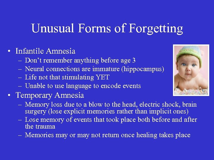 Unusual Forms of Forgetting • Infantile Amnesia – – Don’t remember anything before age