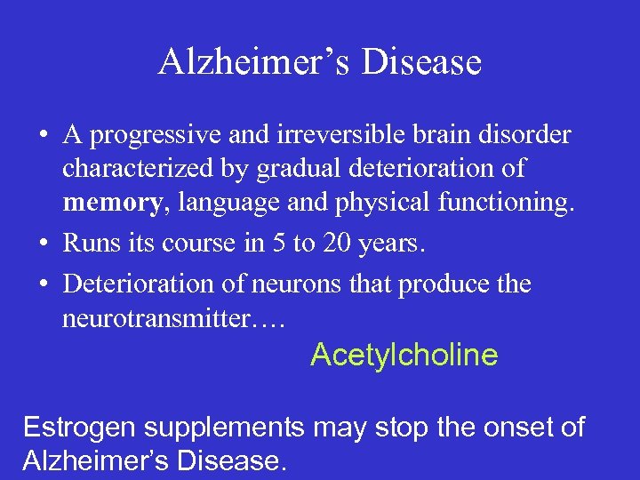 Alzheimer’s Disease • A progressive and irreversible brain disorder characterized by gradual deterioration of