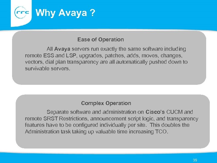 Why Avaya ? Ease of Operation All Avaya servers run exactly the same software