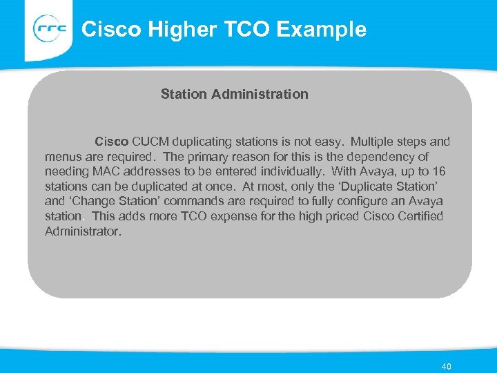 Cisco Higher TCO Example Station Administration Cisco CUCM duplicating stations is not easy. Multiple