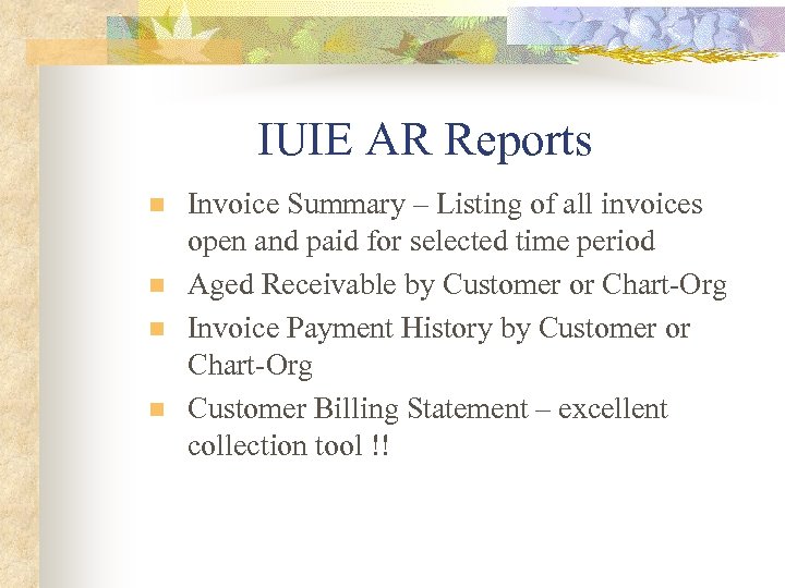 IUIE AR Reports n n Invoice Summary – Listing of all invoices open and