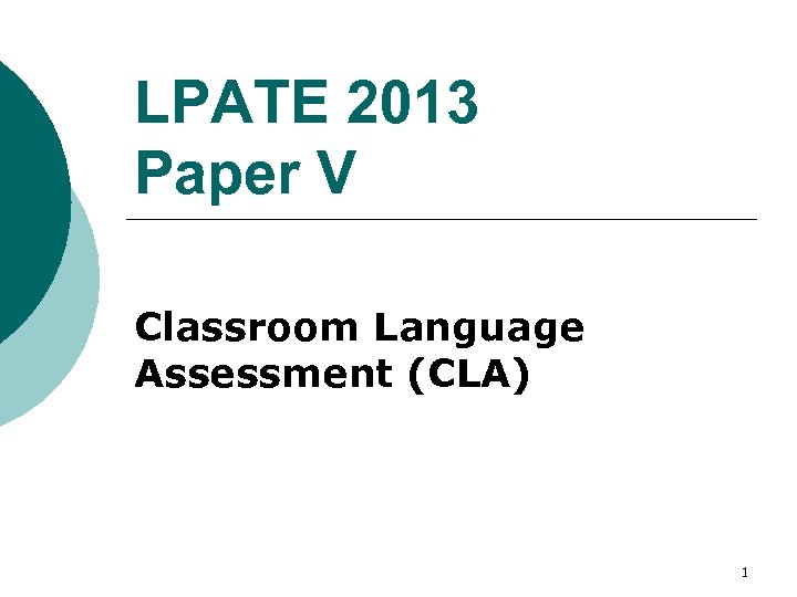 LPATE 2013 Paper V Classroom Language Assessment (CLA) 1 