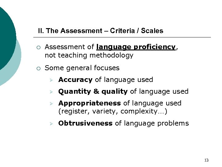 II. The Assessment – Criteria / Scales ¡ Assessment of language proficiency, not teaching