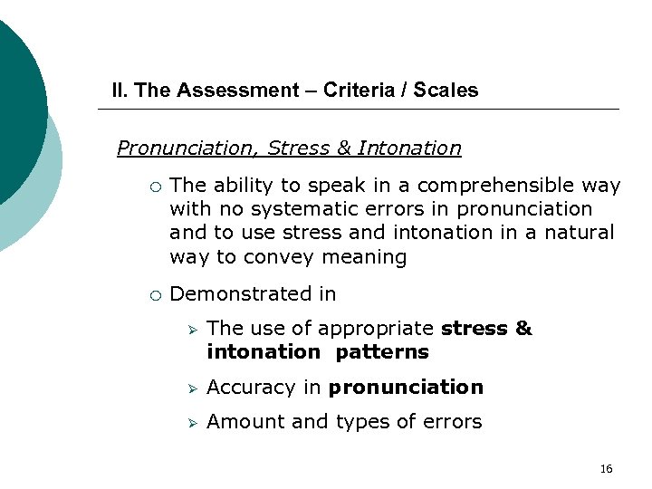 II. The Assessment – Criteria / Scales Pronunciation, Stress & Intonation ¡ The ability