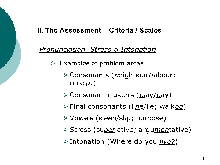 II. The Assessment – Criteria / Scales Pronunciation, Stress & Intonation ¡ Examples of