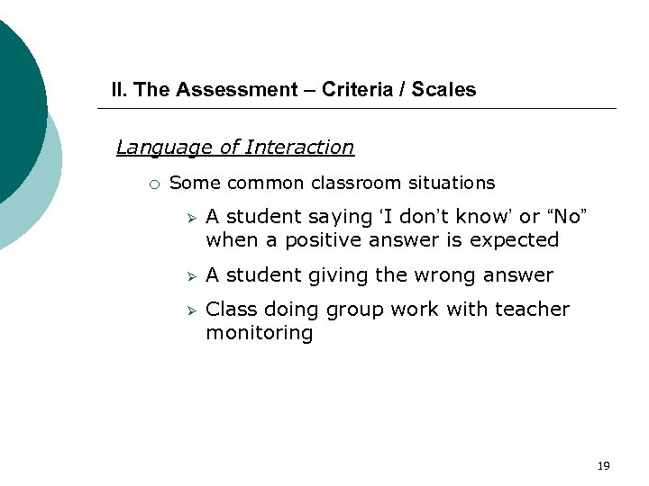 II. The Assessment – Criteria / Scales Language of Interaction ¡ Some common classroom