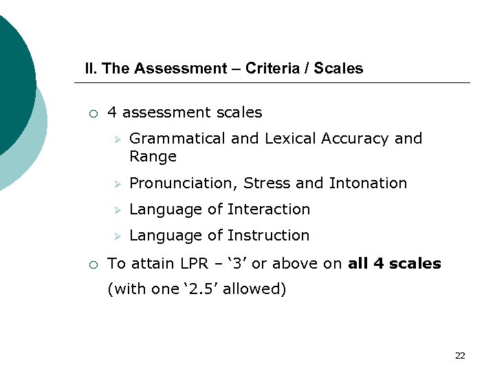 II. The Assessment – Criteria / Scales ¡ 4 assessment scales Ø Ø Pronunciation,