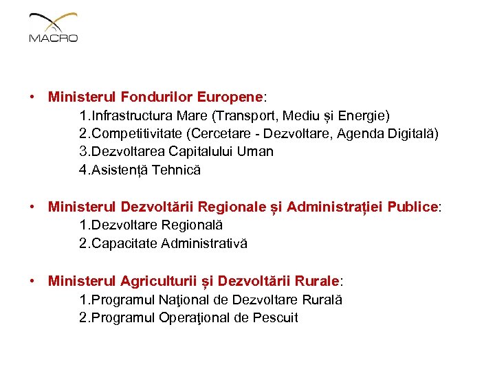  • Ministerul Fondurilor Europene: 1. Infrastructura Mare (Transport, Mediu și Energie) 2. Competitivitate