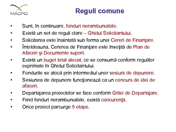 Reguli comune • • • Sunt, în continuare, fonduri nerambursabile. Există un set de