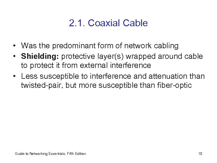 2. 1. Coaxial Cable • Was the predominant form of network cabling • Shielding:
