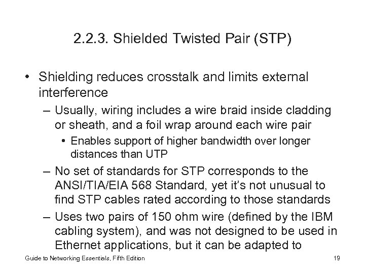 2. 2. 3. Shielded Twisted Pair (STP) • Shielding reduces crosstalk and limits external