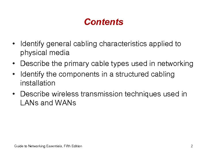 Contents • Identify general cabling characteristics applied to physical media • Describe the primary