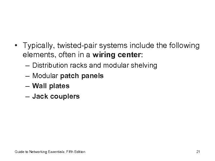  • Typically, twisted-pair systems include the following elements, often in a wiring center: