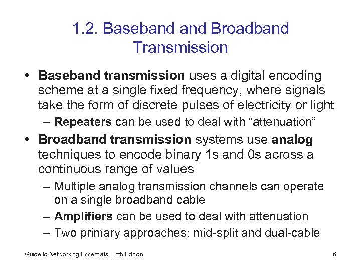 1. 2. Baseband Broadband Transmission • Baseband transmission uses a digital encoding scheme at