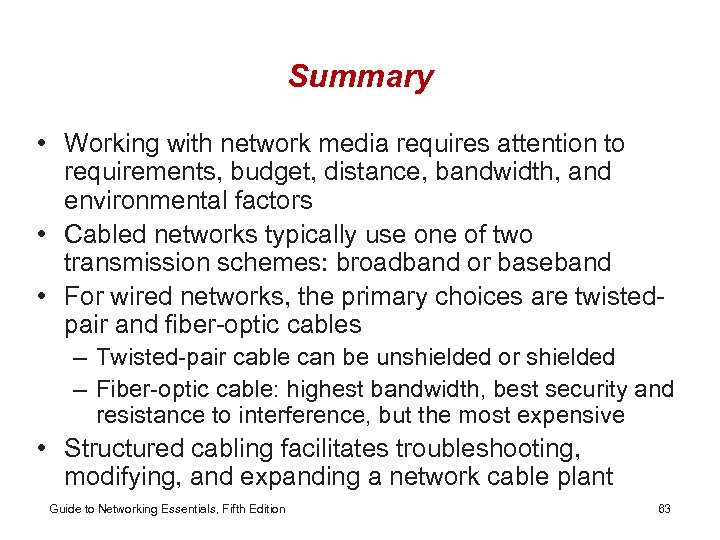 Summary • Working with network media requires attention to requirements, budget, distance, bandwidth, and