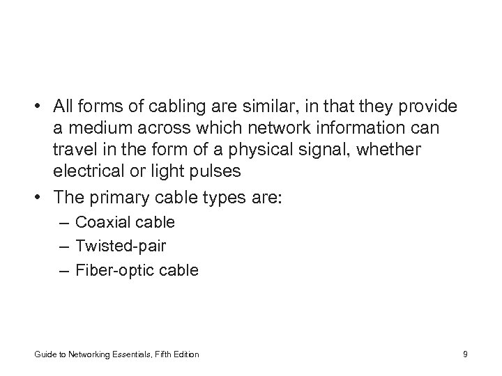  • All forms of cabling are similar, in that they provide a medium
