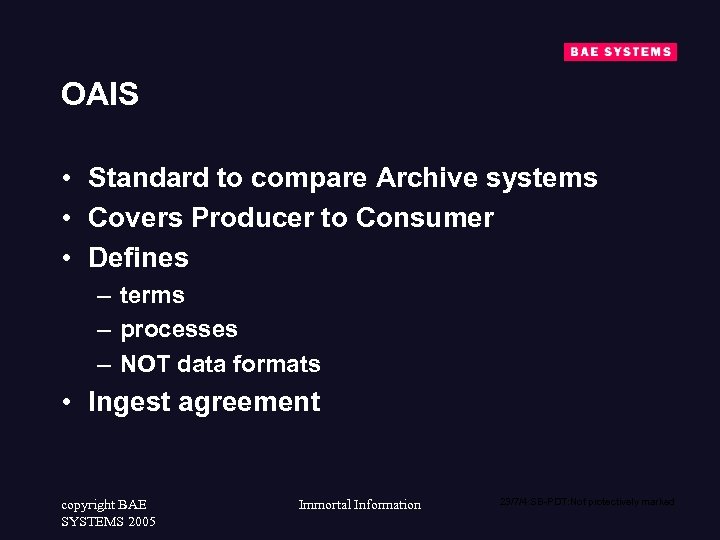 OAIS • Standard to compare Archive systems • Covers Producer to Consumer • Defines