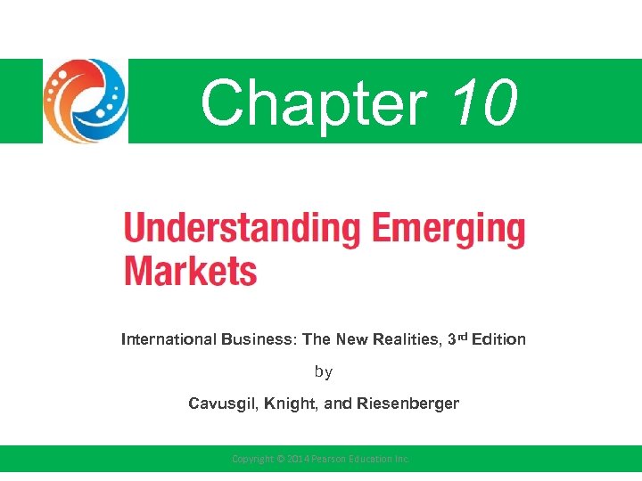 Chapter 10 International Business: The New Realities, 3 rd Edition by Cavusgil, Knight, and