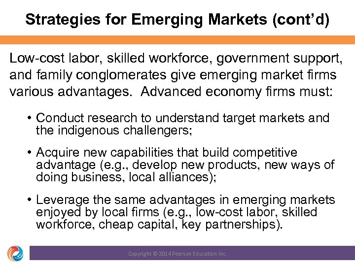 Strategies for Emerging Markets (cont’d) Low-cost labor, skilled workforce, government support, and family conglomerates