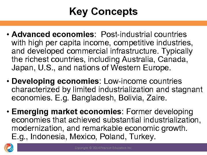 Key Concepts • Advanced economies: Post-industrial countries with high per capita income, competitive industries,