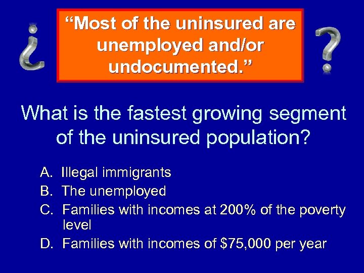 “Most of the uninsured are unemployed and/or undocumented. ” What is the fastest growing