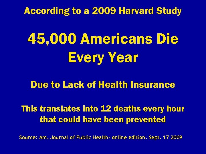 According to a 2009 Harvard Study 45, 000 Americans Die Every Year Due to