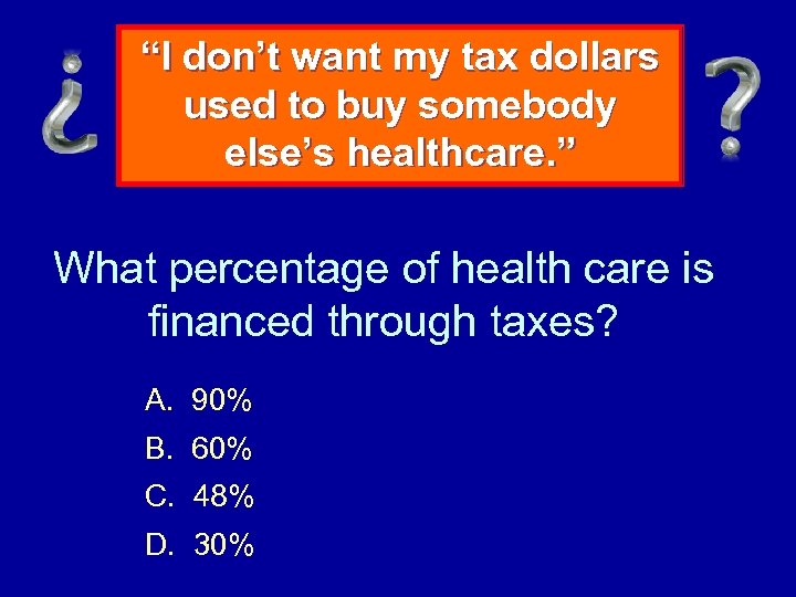 “I don’t want my tax dollars used to buy somebody else’s healthcare. ” What