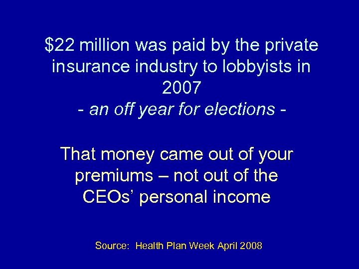 $22 million was paid by the private insurance industry to lobbyists in 2007 -