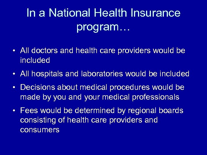 In a National Health Insurance program… • All doctors and health care providers would