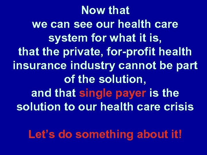 Now that we can see our health care system for what it is, that