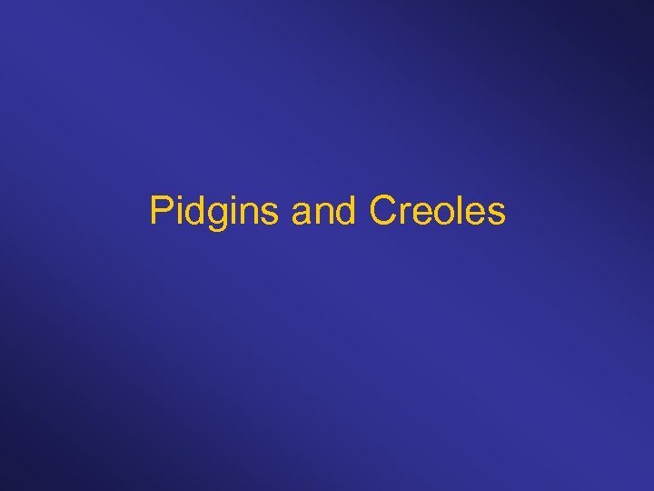 Pidgins and Creoles 