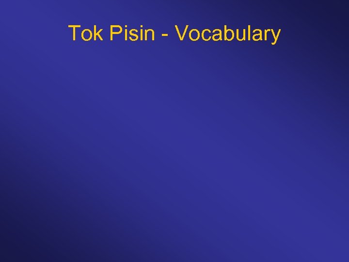 Tok Pisin - Vocabulary 