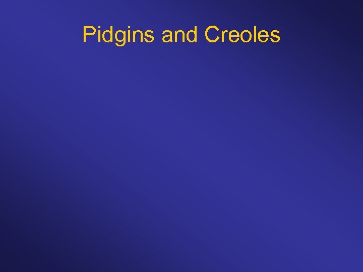 Pidgins and Creoles 