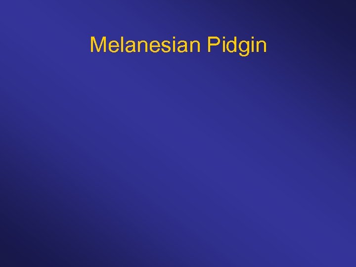 Melanesian Pidgin 