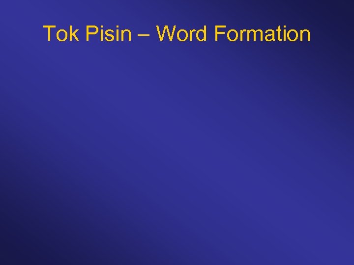 Tok Pisin – Word Formation 