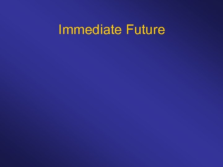 Immediate Future 