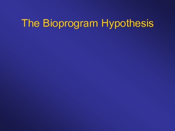 The Bioprogram Hypothesis 