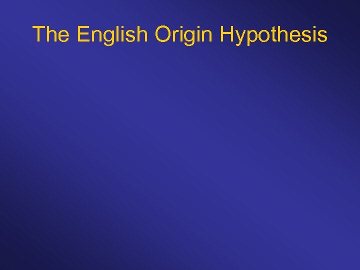 The English Origin Hypothesis 