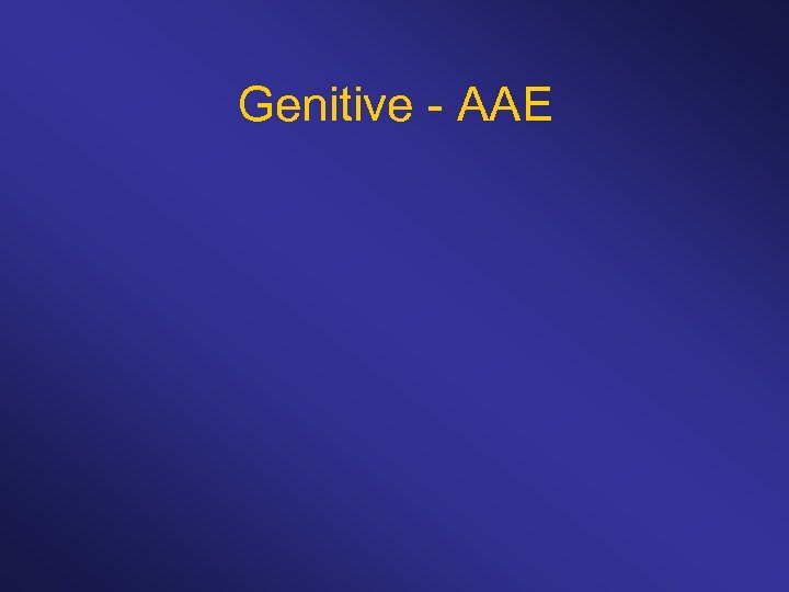 Genitive - AAE 