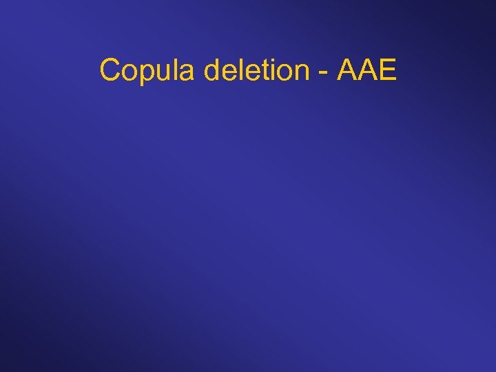 Copula deletion - AAE 